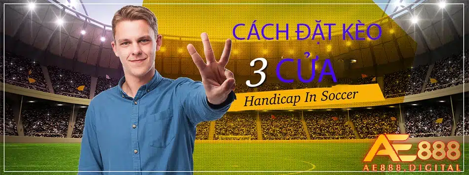 hướng dẫn cách đặt kèo 3 cửa và kiến thức cần thiết e888