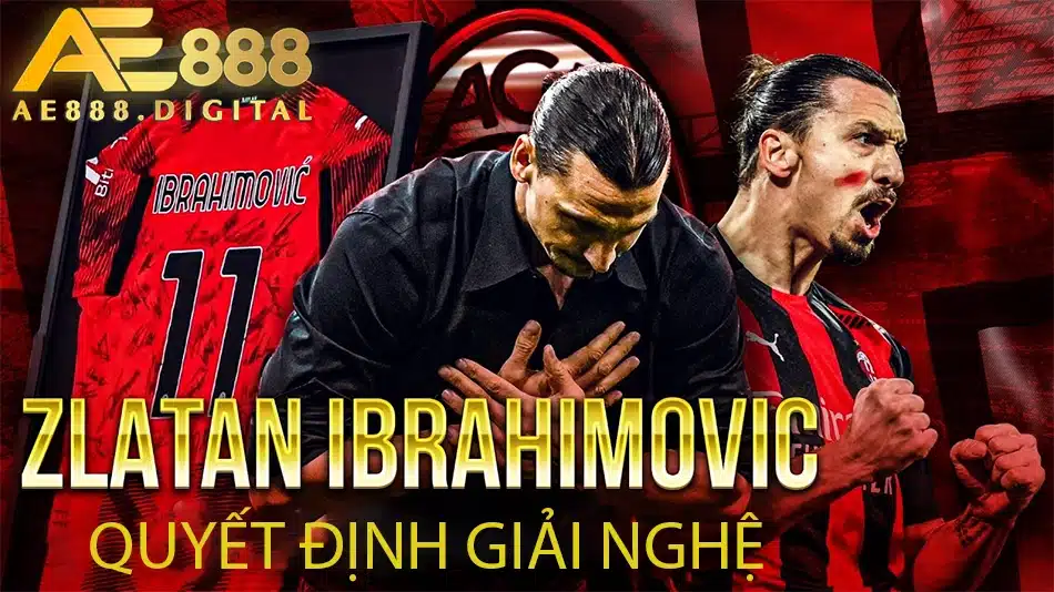 ae888 nhận hợp đồng mới và quyết định giải nghệ của Z. Ibrahimović