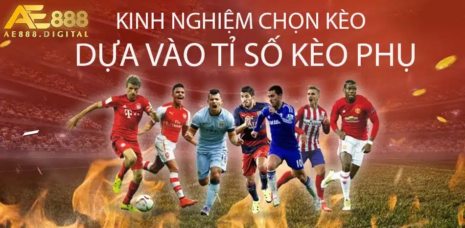 một số Kinh nghiệm chọn kèo dựa vào tỉ số kèo phụ ae888