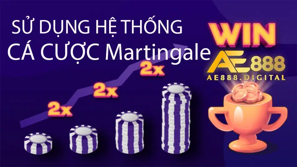 ae888 cách sử dụng hệ thống cá cược Martingale