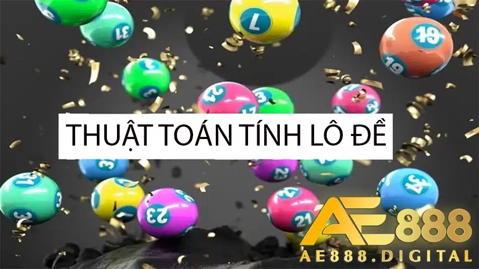 cách khám phá các thuật toán tính lô đề tại ae888