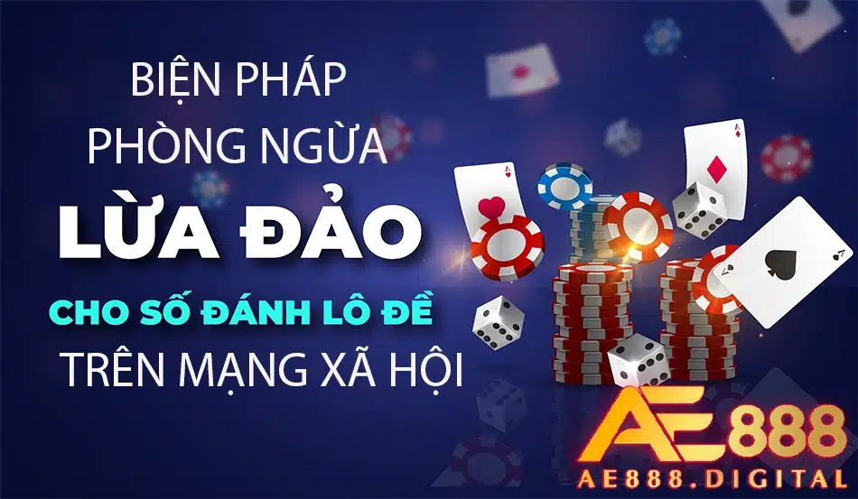 các biện pháp phòng ngừa lừa đảo khi chơi lô đề trên mạng xã hội tại ae888