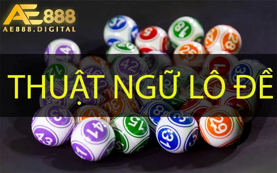tìm hiểu thuật ngữ lô đề và cách chơi tại ae888
