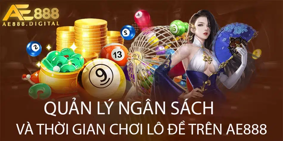 cách Quản lý ngân sách và thời gian chơi lô đề trên AE888 